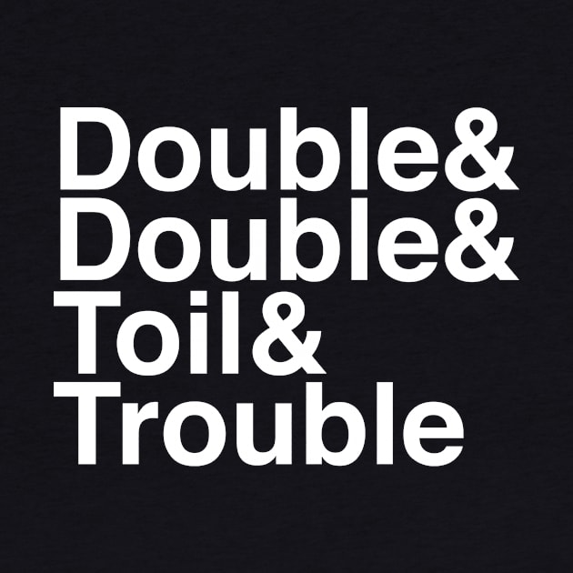 Double & Double & Toil & Trouble by BardLife